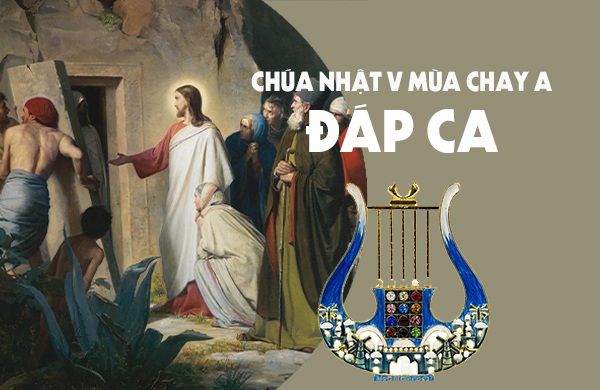 Đáp ca - Chúa nhật V Mùa Chay - năm A